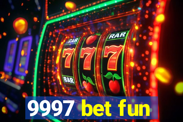 9997 bet fun